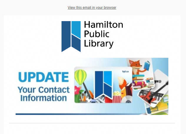 A digital screenshot displays the header section of an institutional electronic newsletter from the Hamilton Public Library. At the top, a small hyperlink reads "View this email in your browser" above the main corporate logo, which features a stylized blue bookmark graphic next to the library name in black sans-serif typography. Below the logo, a wide promotional banner graphic features the text "UPDATE Your Contact Information" in blue letters against a light background. The banner is illustrated with a collection of library cards decorated with colourful graphics, including a hot air balloon, a cartoon fox reading a book, a bucket of popcorn, a compact disc, and a musical keyboard with a guitar.